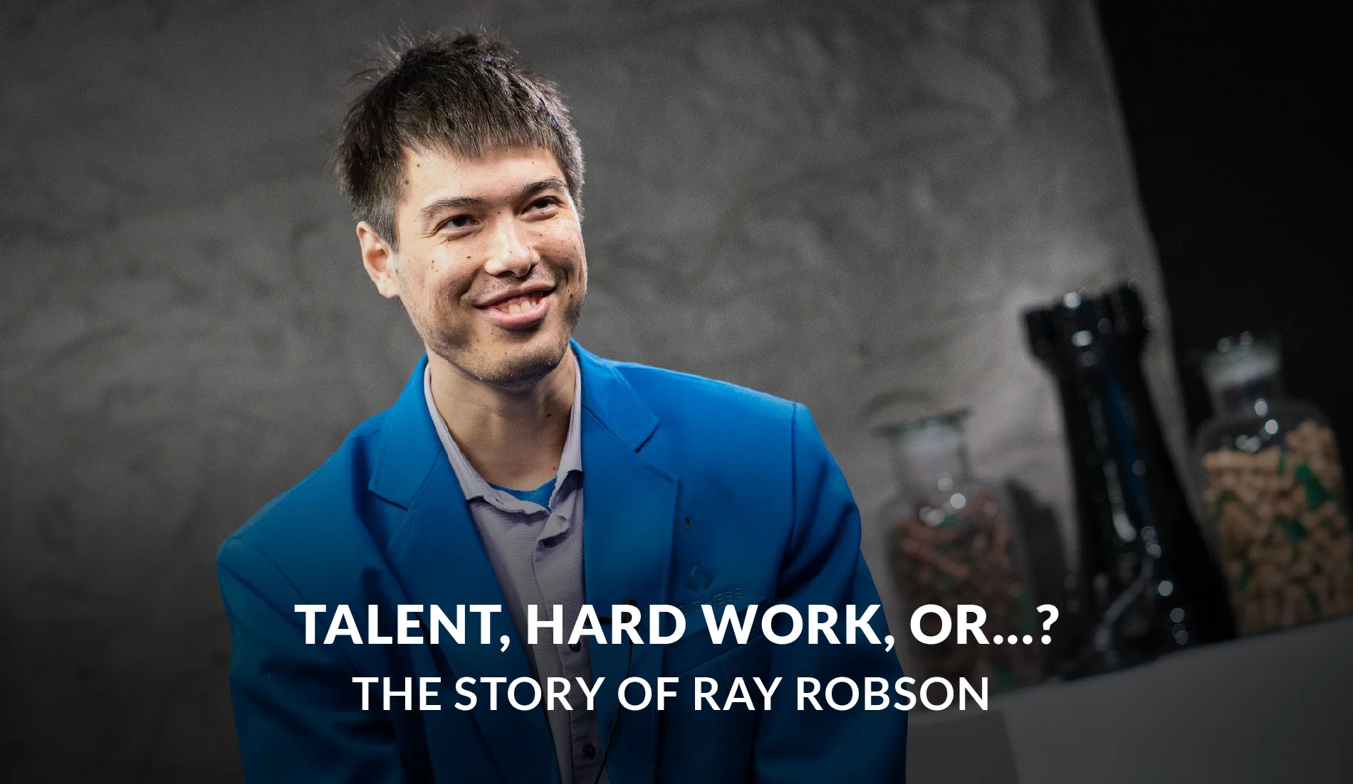 Talent, hard work, or...? The story of Ray Robson