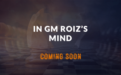 In GM Roiz's Mind